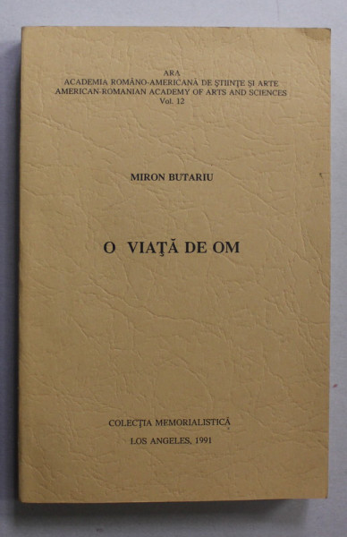 MIRON BUTARIU - O VIATA DE OM - NOTE AUTOBIOGRAFICE , edite ingrijita de ION MANEA , 1991