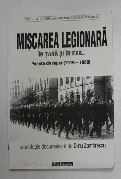 MISCAREA LEGIONARA IN TARA SI IN EXIL  ( 1919 - 1980 ) de DINU ZAMFIRESCU , 2005