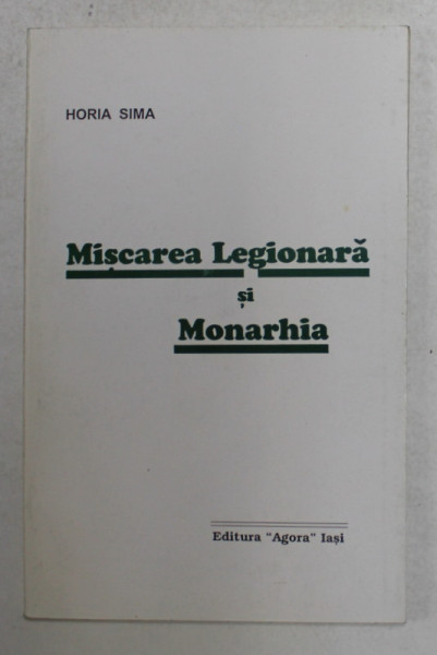 MISCAREA LEGIONARA SI MONARHIA de HORIA SIMA , 1997