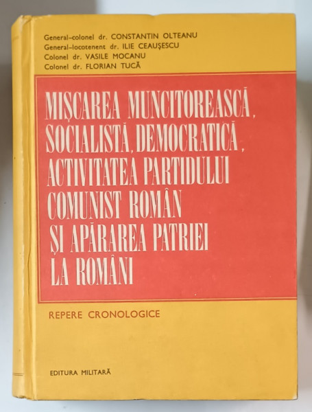 MISCAREA MUNCITOREASCA , SOCIALISTA , DEMOCRATICA , ACTIVITATEA PARTIDULUI COMUNIST ROMAN SI APARAREA PATRIEI LA ROMANI de CONSTANTIN OLTEANU ...FLORIAN TUCA , REPERE CRONOLOGICE , 1983