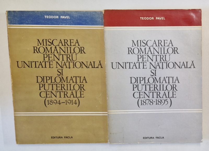 MISCAREA ROMANILOR PENTRU UNITATE NATIONALA SI DIPLOMATIA PUTERILOR CENTRALE , VOLUMELE I - II de TEODOR PAVEL , 1979