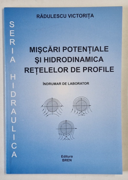 MISCARI POTENTIALE SI HIDRODINAMICA RETELELOR DE PROFILE , INDRUMAR DE LABORATOR de RADULESCU VICTORITA , 2004