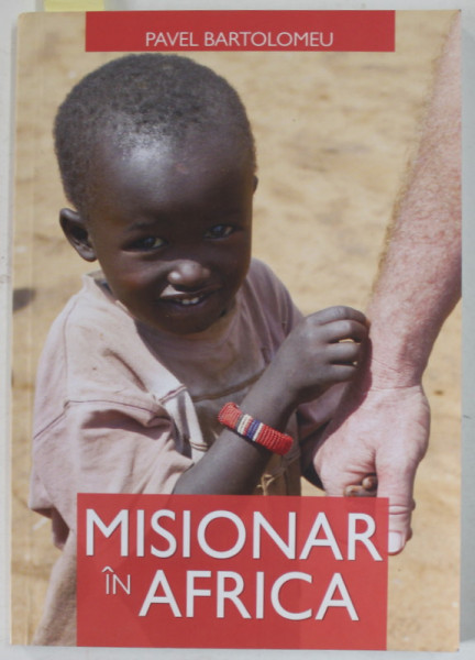 MISIONAR IN AFRICA de PAVEL BARTOLOMEU , 2015, CONTINE DEDICATIA AUTORULUI*