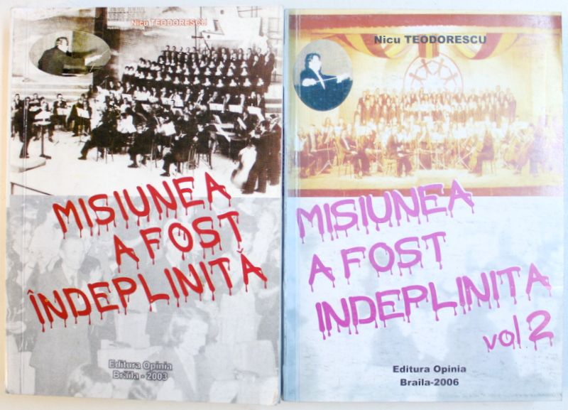 MISIUNEA A FOST INDEPLINITA de NICU TEODORESCU , VOL. I  - II , 2003 - 2006 , DEDICATIE*