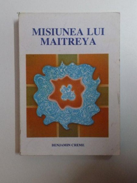 MISIUNEA LUI MAITREYA , VOL. I  de BENJAMIN CREME , 1998