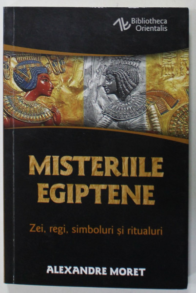 MISTERIILE EGIPTENE , ZEI , REGI , SIMBOLURI SI RITUALURI de ALEXANDRE MORET , 2019