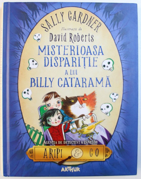 MISTERIOASA DISPARITIE A LUI BILLY CATARAMA  - AGENTIA DE DETECTIVI A ZANELOR de SALLY GARDNER , 2016