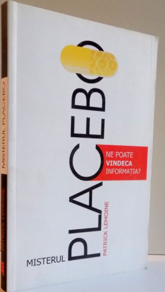 MISTERUL PLACEBO NE POATE VINDECA INFORMATIA? 2013