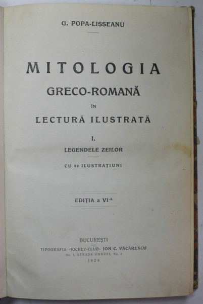 MITOLOGIA GRECO - ROMANA IN LECTURA ILUSTRATA , VOLUMUL I : LEGENDELE ZEILOR de G. POPA - LISSEANU , 80 ILUSTRATIUNI , 1924