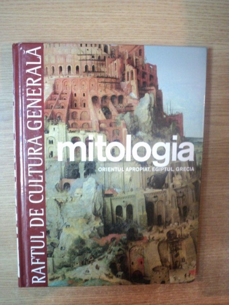 MITOLOGIA . ORIENTUL APROPIAT , EGIPTUL , GRECIA , 2010