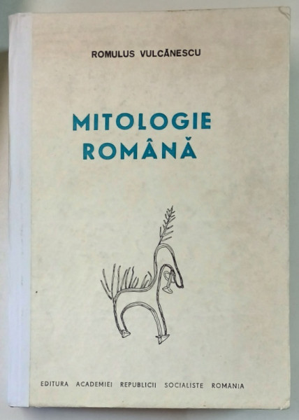 MITOLOGIE ROMANA de ROMULUS VULCANESCU , 1985 *COTOR INTARIT CU BANDA ADEZIVA