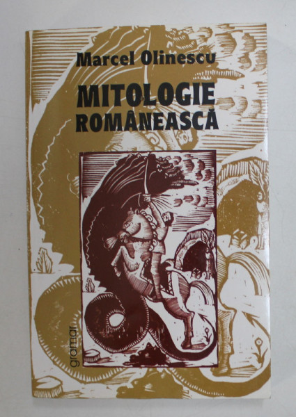 MITOLOGIE ROMANEASCA de MARCEL OLINESCU ,  cu desene si xilogravuri de autor ,  2008