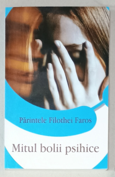 MITUL BOLII PSIHICE de PARINTELE FILOTHEI FAROS , 2009, PREZINTA SUBLINIERI *