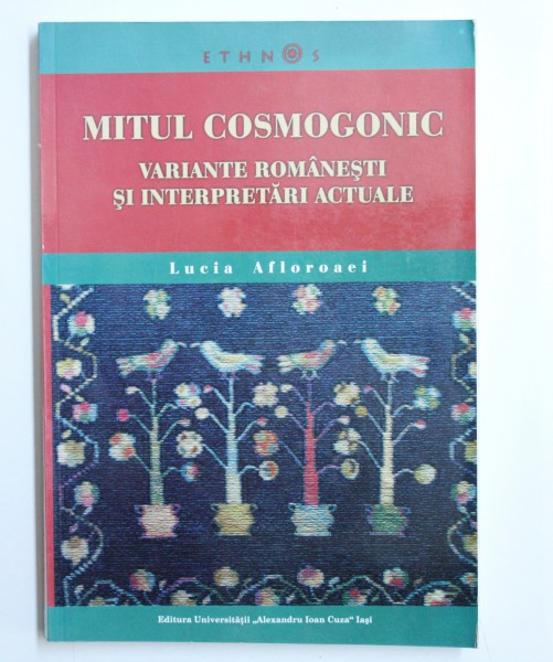 MITUL COSMOGONIC  - VARIANTE ROMANESTI SI INTERPRETARI ACTUALE de LUCIA AFLOROAEI , 2009