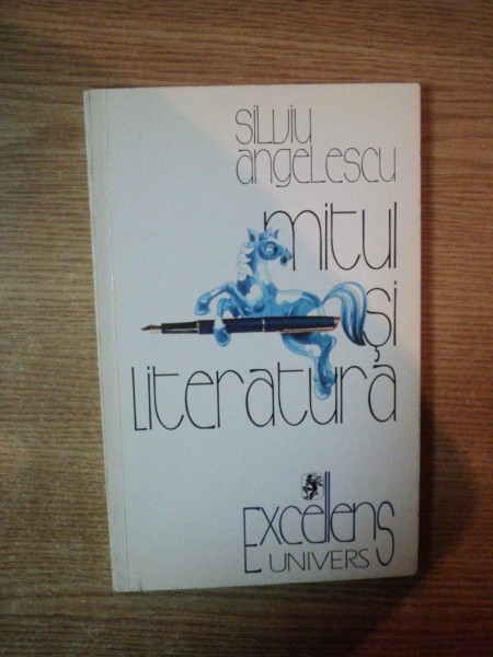 MITUL SI LITERATURA de SILVIU ANGELESCU , 1999