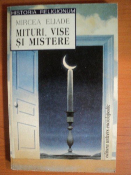 MITURI , VISE SI MISTERE de MIRCEA ELIADE , Bucuresti 1998