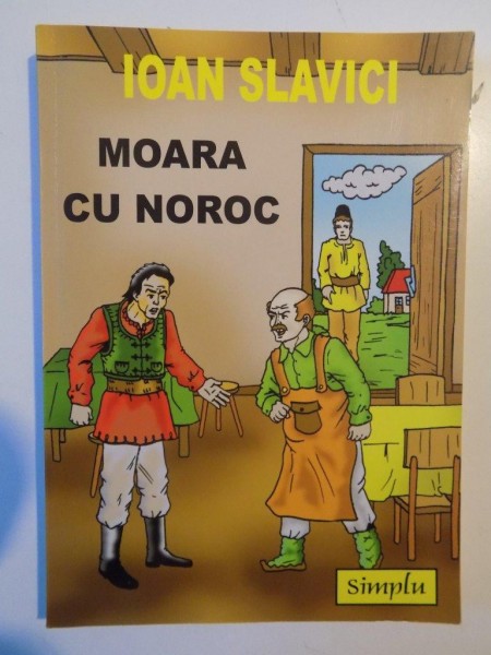 MOARA CU NOROC de IOAN SLAVICI 2008