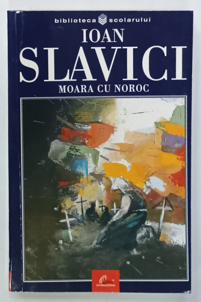 MOARA CU NOROC de IOAN SLAVICI , SERIA ' BIBLIOTECA  SCOLARULUI ' , NR. 240 , 2003
