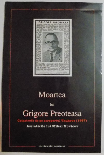 MOARTEA LUI GRIGORE PREOTEASA. CATASTROFA DE PE AEROPORTUL VNUKOVO ( 1957 ) de MIHAI NOVICOV , 1998 , PREZINTA HALOURI DE APA