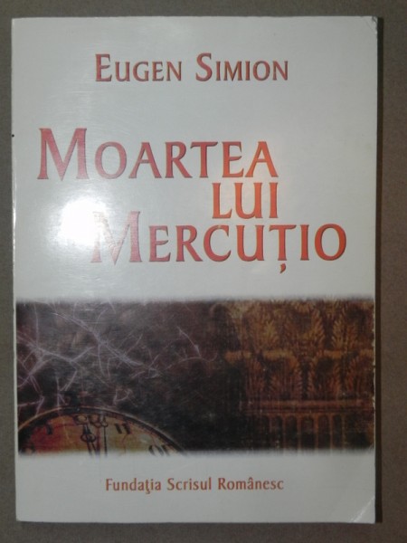 MOARTEA LUI MERCUTIO-EUGEN SIMION  CRAIOVA  2002