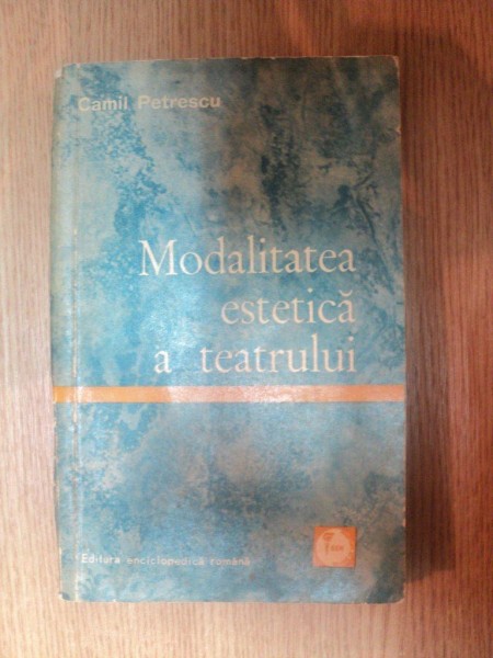 MODALITATEA ESTETICA A TEATRULUI de CAMIL PETRESCU ,1971