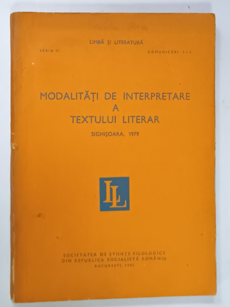 MODALITATI DE INTERPRETARE A TEXTULUI LITERAR  , SESIUNE DE COMUNICARI , SIGHISOARA , 1979 , APARUTA  1981