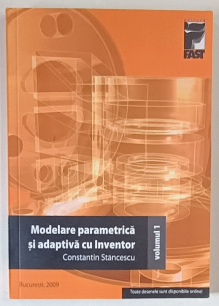 MODELARE PARAMETRICA SI ADAPTIVA CU INVENTOR , VOLUMUL I de CONSTANTIN STANCESCU , 2001