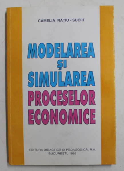 MODELAREA SI SIMULAREA PROCESELOR ECONOMICE de CAMELIA RATIU -SUCIU ,  1995