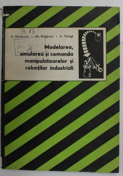 MODELAREA , SIMULAREA SI COMANDA MANIPULATOARELOR SI ROBOTILOR INDUSTRIALI de A. DAVIDOVICIU ...A. MOANGA , 1986