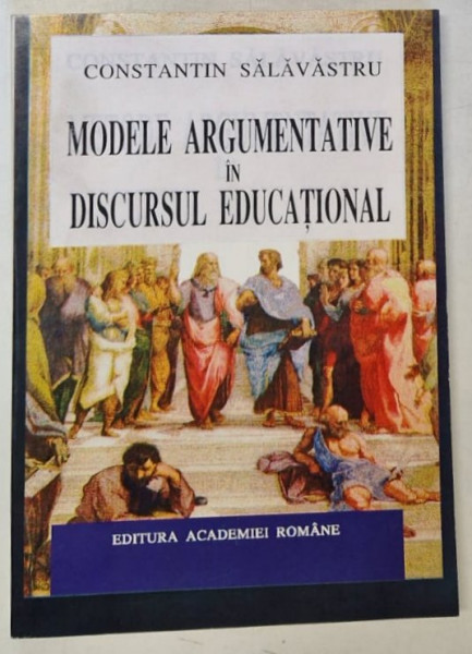 MODELE ARGUMENTATIVE IN DISCURSUL EDUCATIONAL de CONSTANTIN SALAVASTRU , 1996