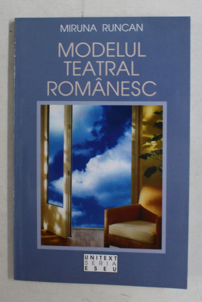 MODELUL TEATRAL ROMANESC - ESEURI DE CRITICA SI ANTROPOLOGIE TEATRALA de MIRUNA  RUNCAN , 2000