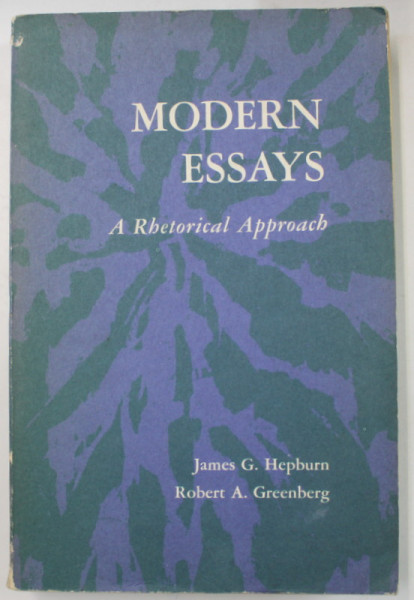 MODERN ESSAYS , A RETHORICAL APPROACH by JAMES G. HEPBURN and ROBERT A. GREENBERG , 1965