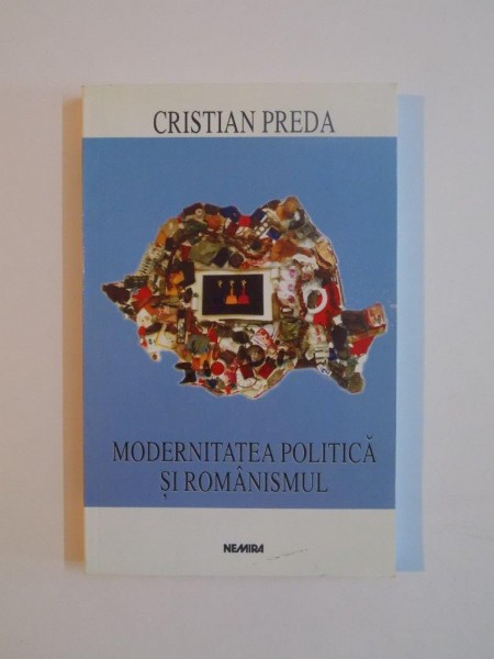 MODERNITATEA POLITICA SI ROMANISMUL de CRISTIAN PREDA, 1998