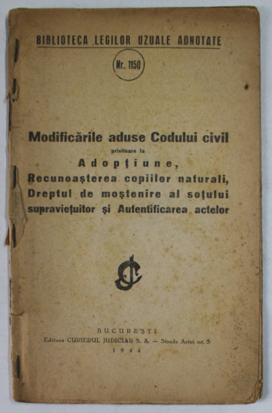 MODIFICARILE ADUSE CODULUI CIVIL PRIVITOARE LA ADOPTIUNE , RECUNOASTEREA COPIILOR NATURALI ....AUTENTIFICAREA ACTELOR , 1944, PREZINTA PETE SI URME DE UZURA , SUBLINIATA