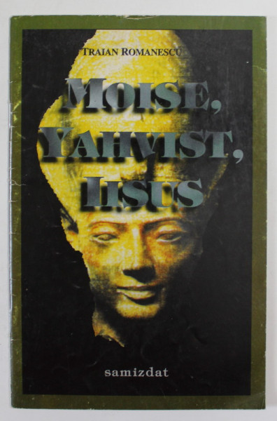 MOISE , YAHVIST , IISUS de TRAIAN ROMANESCU , 1998