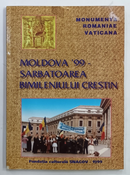 MOLDOVA ' 99 - SARBATOAREA BIMILENIULUI CRESTIN , editie ingrijita de ION DUMITRU SNAGOV , 1999 , PREZINTA URME DE INDOIRE SI DE UZURA , DEDICATIE  *