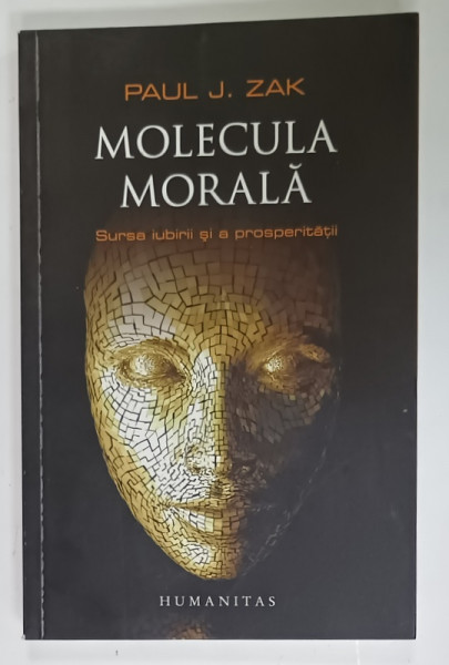 MOLECULA MORALA , SURSA IUBIRII SI A PROSPERITATII de PAUL J. ZAK , 2014