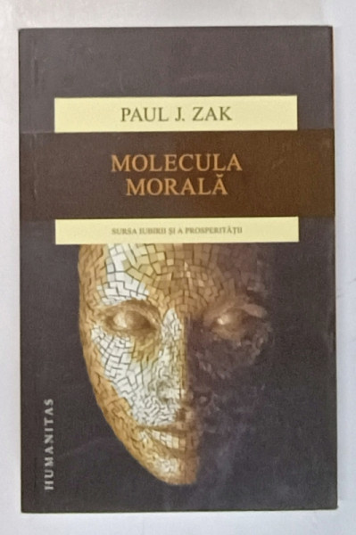 MOLECULA MORALA , SURSA IUBIRII SI A PROSPERITATII de PAUL J. ZAK , 2015
