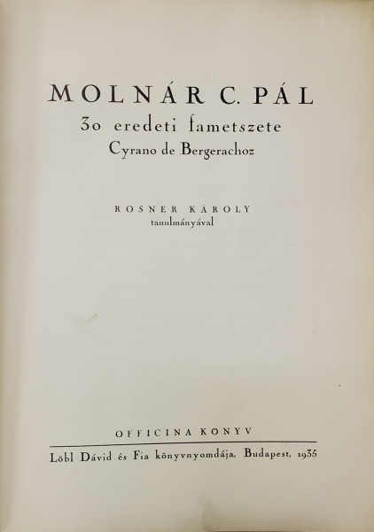 MOLNAR C. PAL , 30 EREDETI FAMETSZETE CYRANO DE BERGERACHOZ ( 30 XILOGRAVURI ) , 1935 , EXEMPLAR 98 , SEMNAT DE AUTOR