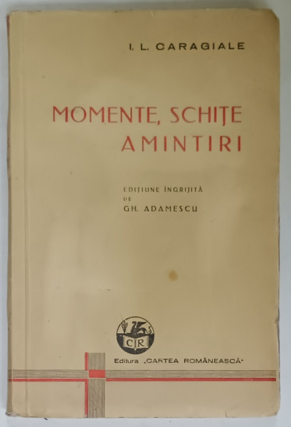 MOMENTE , SCHITE , AMINTIRI de I.L. CARAGIALE , editie ingrijita de GH. ADAMESCU , 1941