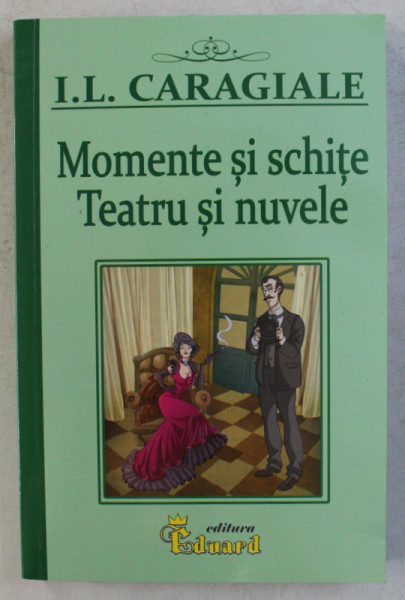 MOMENTE SI SCHITE - TEATRU SI NUVELE de I.L. CARAGIALE , 2019