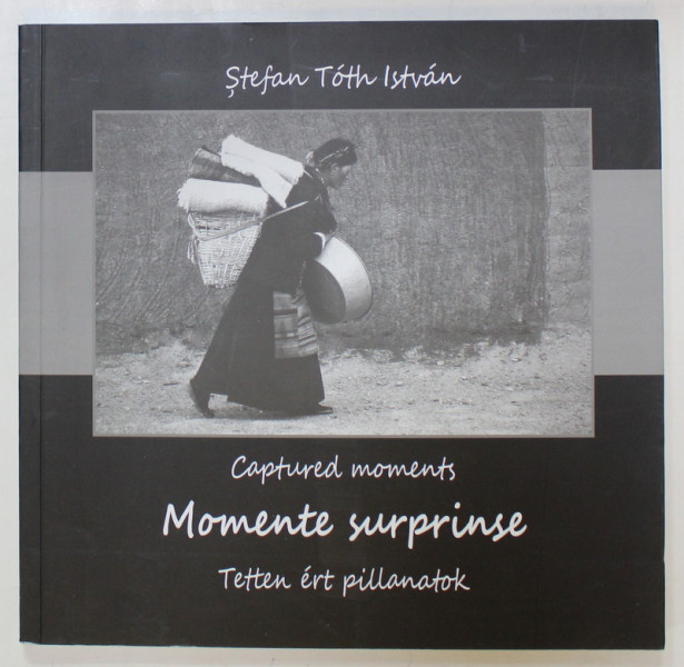 MOMENTE SURPRINSE , CAPTURED MOMENTS de STEFAN TOTH ISTVAN , ALBUM DE FOTOGRAFIE , 2021