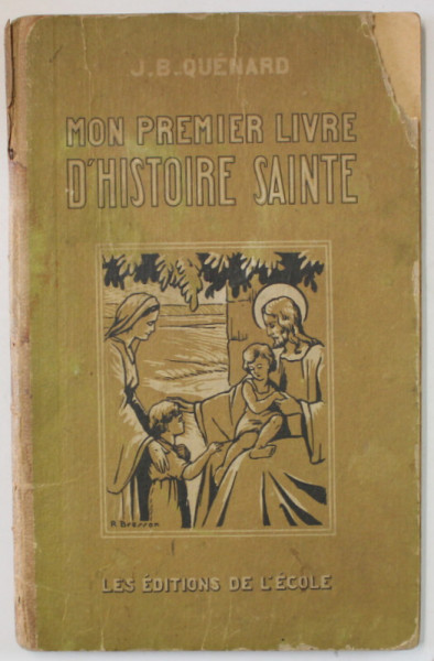 MON PREMIERE LIVRE D 'HISTOIRE SAINTE par J.B. QUENARD , 1934 , COPERTA CU COLT LIPSA