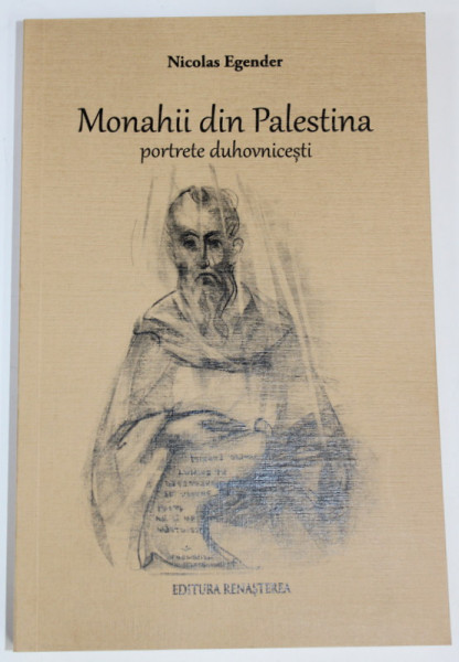 MONAHII DIN PALESTINA , PORTRETE DUHOVNICESTI de NICOLAS EGENDER , 2019