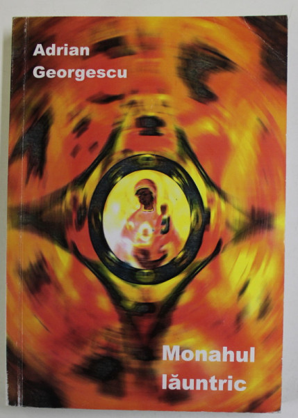 MONAHUL LAUNTRIC de ADRIAN GEORGESCU , 2015 , DEDICATIE*