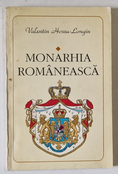 MONARHIA ROMANEASCA de VALENTIN HOSSU LONGIN , 1994 , DEDICATIE *