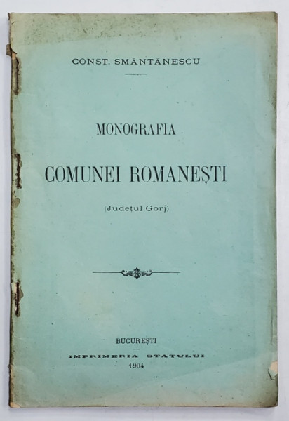 MONOGRAFIA COMUNEI ROMANESTI , JUDETUL GORJ de CONST. SMANTANESCU , 1904