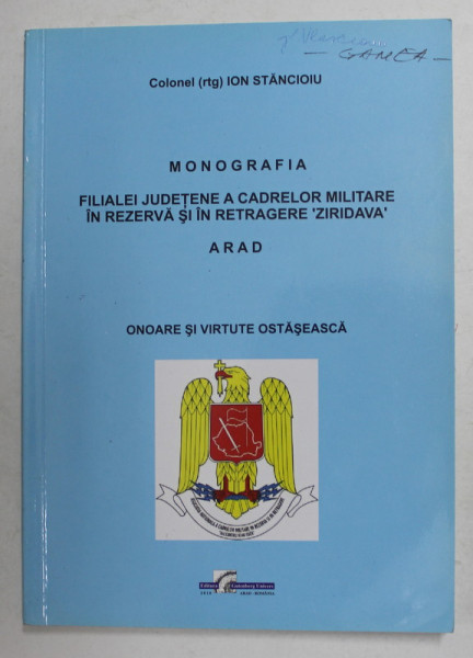 MONOGRAFIA FILIALEI JUDETENE A CADRELOR MILITARE IN REZERVA ...' ZIRIDAVA ' , ARAD de COLONEL ION STANCIOIU , 2010