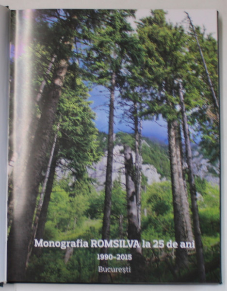 MONOGRAFIA ROMSILVA LA 25 DE ANI , 1990 - 2015 , editie coordonata de ADAM CRACIUNESCU , 2015