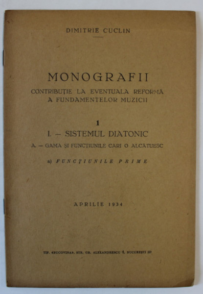 MONOGRAFII , CONTRIBUTIE LA EVENTUALA REFORMA A FUNDAMENTELOR MUZICII de DIMITRIE CUCLIN , 1 . I - SISTEMUL DIATONIC .., VOLUMELE I - II , 1934